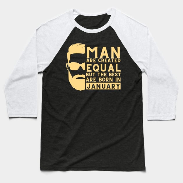 Man are created equal, but the best are born in january Baseball T-Shirt by Rabeldesama